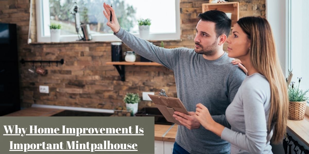Why Home Improvement Is Important Mintpalhouse